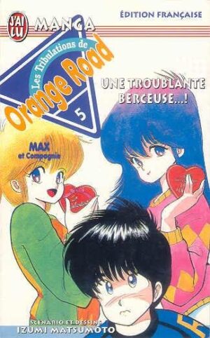 Vol.5 Orange Road - Les tribulations (Une troublante berceuse...!)