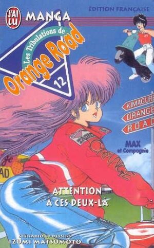 Vol.12 Orange Road - Les tribulations (Attention à ces deux-là)