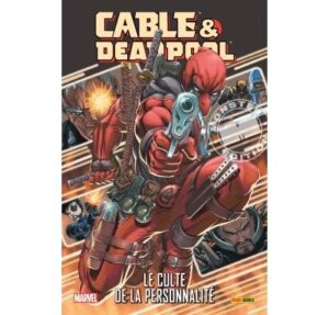 Cable et deadpool t1 : le culte de la personnalite