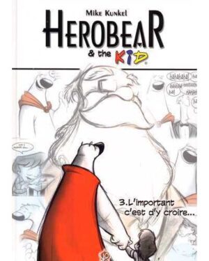 Herobear & the Kid T03 L'important, c'est d'y croire ...